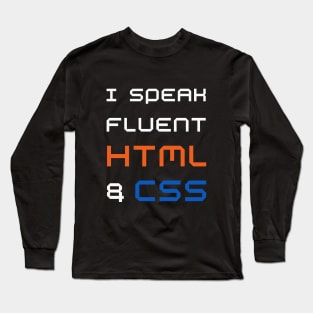 Funny web designer - I speak fluent HTML and CSS Long Sleeve T-Shirt